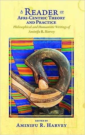 A Reader of Afri-Centric Theory and Practice   by  Aminifu R. Harvey