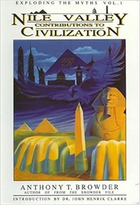 Nile Valley Contributions to Civilization  Anthony T Browder